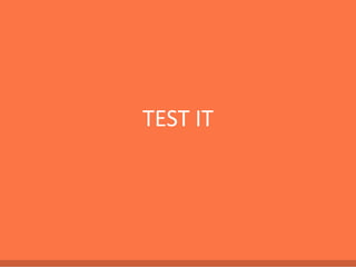 TEST IT
 