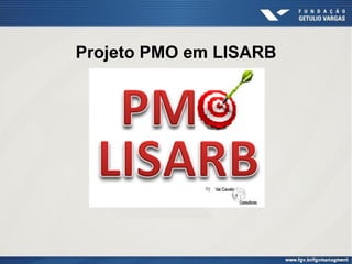 Projeto PMO em LISARB
 