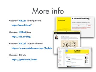 Checkout H2O.ai Training Books
http://learn.h2o.ai/ 
Checkout H2O.ai Blog
http://h2o.ai/blog/ 
Checkout H2O.ai Youtube Channel
https://www.youtube.com/user/0xdata 
Checkout GitHub
https://github.com/h2oai
More info
 