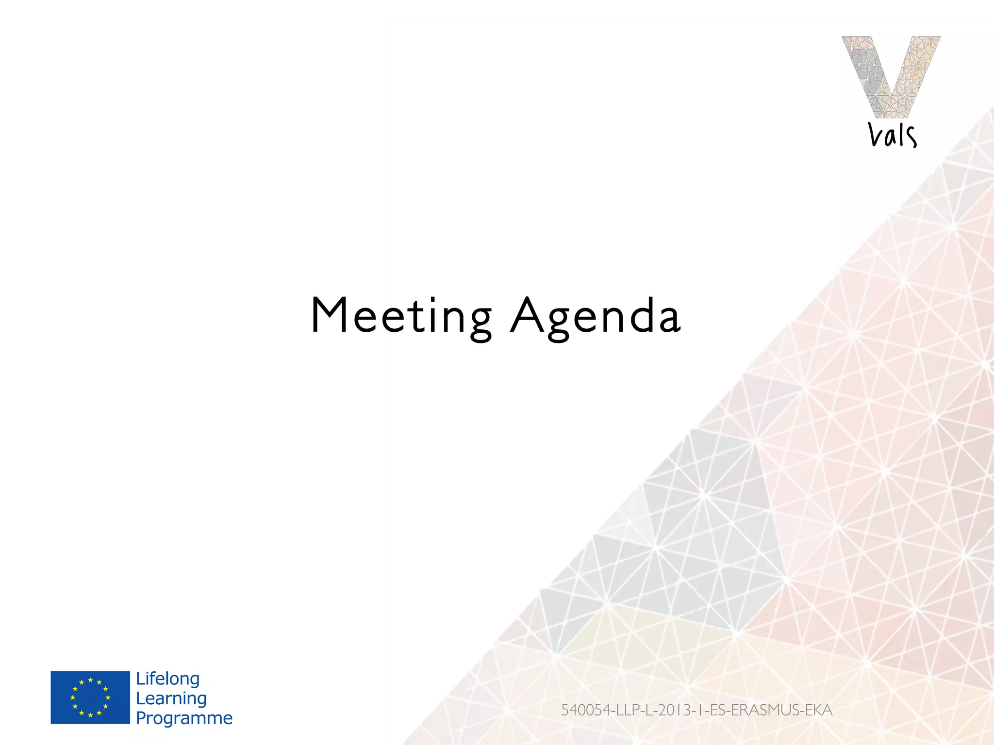 Meeting Agenda
540054-LLP-L-2013-1-ES-ERASMUS-EKA
 