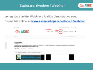 Esplorare: rivedere i Webinar
Le registrazioni dei Webinar e le slide dimostrative sono
disponibili online su www.ascuolad...