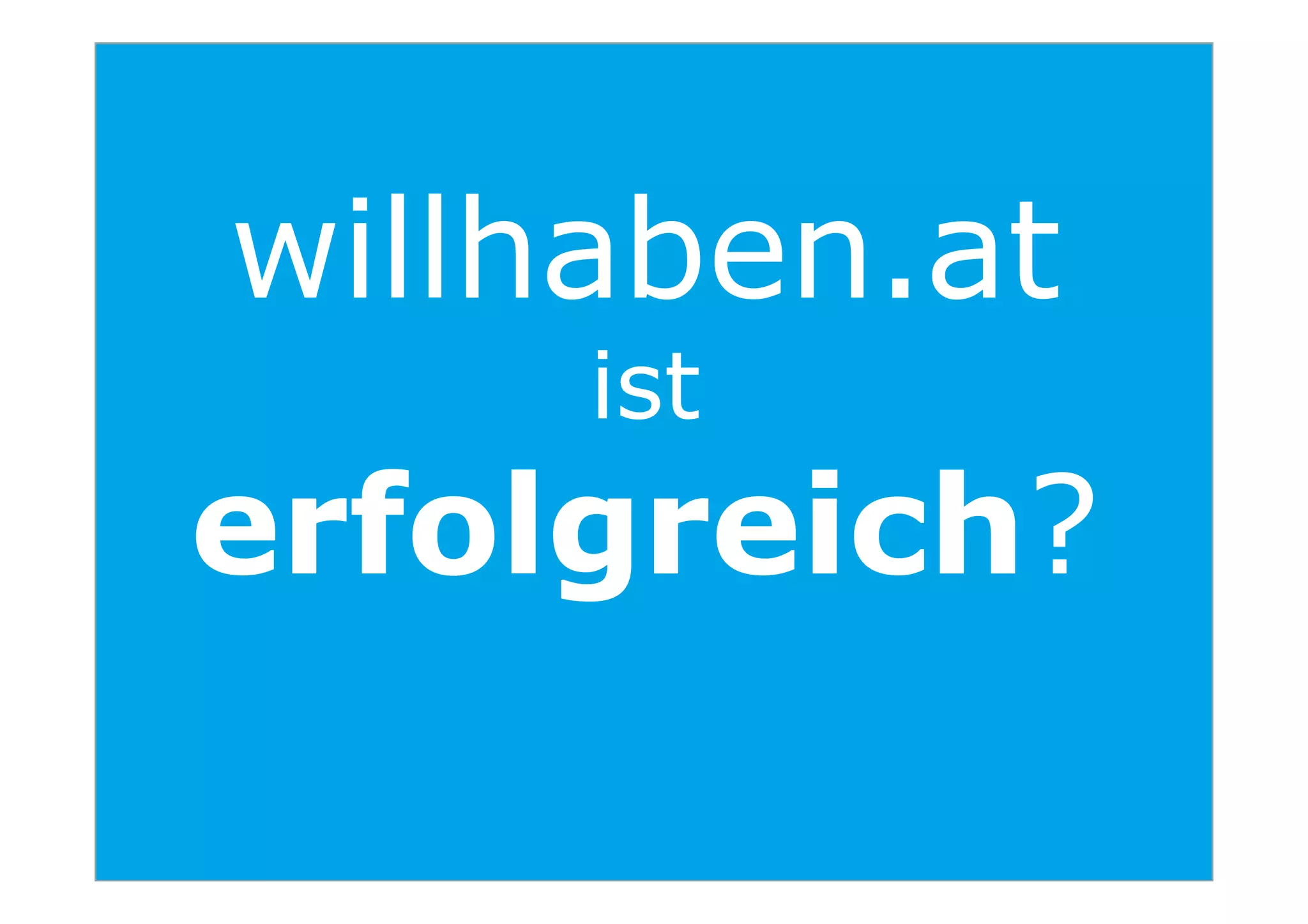 willhaben.at
ist
erfolgreich?
10
erfolgreich?
 