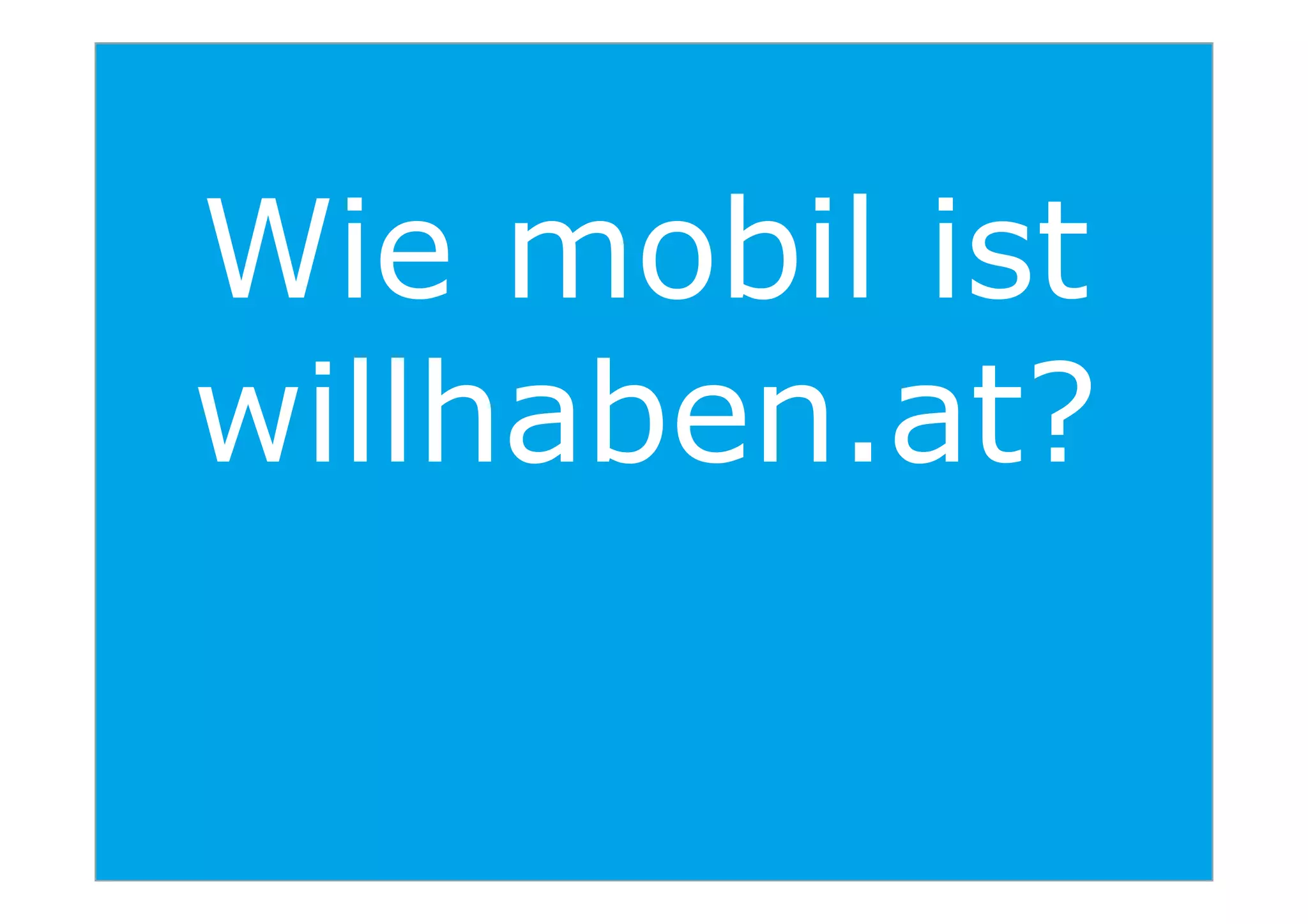 Wie mobil ist
willhaben.at?
23
willhaben.at?
 