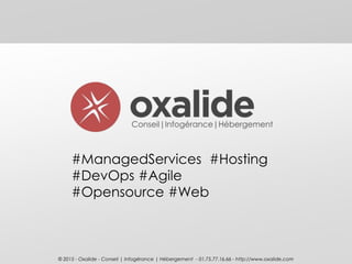 © 2015 - Oxalide - Conseil | Infogérance | Hébergement - 01.75.77.16.66 - http://www.oxalide.com
#ManagedServices #Hosting...