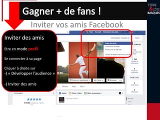 Inviter vos amis Facebook
Inviter des amis
Etre en mode profil
Se connecter à sa page
Cliquer à droite sur
-) « Développer l’audience »
-) Inviter des amis
 