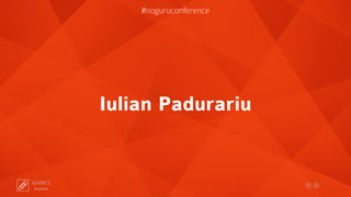 Iulian Padurariu
Simplicity
MARKS
#noguruconference
 