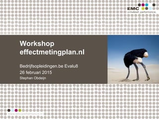 Workshop
effectmetingplan.nl
Bedrijfsopleidingen.be Evalu8
26 februari 2015
Stephan Obdeijn
 