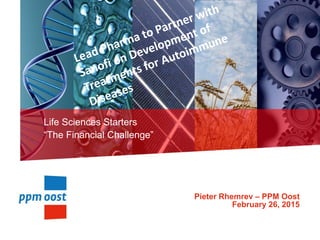 Life Sciences Starters
“The Financial Challenge”
Pieter Rhemrev – PPM Oost
February 26, 2015
 