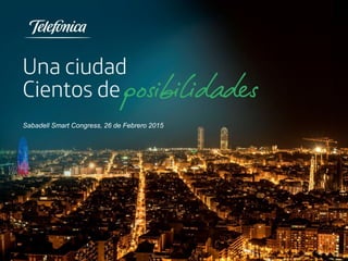 Sabadell Febrero 2015
Sabadell Smart Congress, 26 de Febrero 2015
 