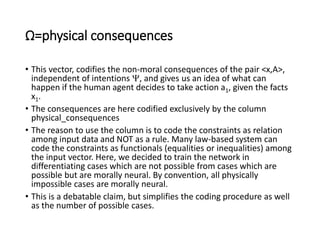 Ω=physical consequences
• This vector, codifies the non-moral consequences of the pair <x,A>,
independent of intentions ,...