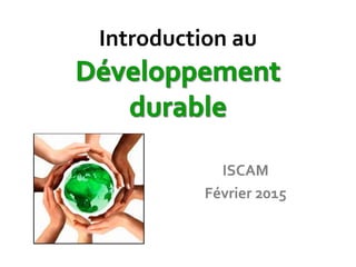 Introduction au
ISCAM
Février 2015
 