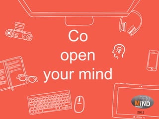 Co
open
your mind
 