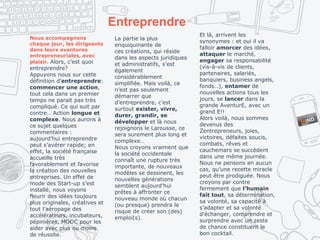 Entreprendre
Nous accompagnons
chaque jour, les dirigeants
dans leurs aventures
entrepreneuriales, avec
plaisir. Alors, c’est quoi
entreprendre?
Appuyons nous sur cette
définition d’entreprendre:
commencer une action,
tout cela dans un premier
temps ne parait pas très
compliqué. Ce qui suit par
contre… Action longue et
complexe. Nous aurons à
ce sujet quelques
commentaires :
aujourd’hui entreprendre
peut s’avérer rapide; en
effet, la société française
accueille très
favorablement et favorise
la création des nouvelles
entreprises. Un effet de
mode des Start-up s’est
installé, nous voyons
fleurir des idées toujours
plus originales, créatives et
tout l’aéropage des
accélérateurs, incubateurs,
pépinières, MOOC pour les
aider avec plus ou moins
de réussite.
La partie la plus
enquiquinante de
ces créations, qui réside
dans les aspects juridiques
et administratifs, s’est
également
considérablement
simplifiée. Mais voilà, ce
n’est pas seulement
démarrer que
d’entreprendre, c’est
surtout exister, vivre,
durer, grandir, se
développer et là nous
rejoignons le Larousse, ce
sera surement plus long et
complexe…
Nous croyons vraiment que
la société occidentale
connaît une rupture très
importante, de nouveaux
modèles se dessinent, les
nouvelles générations
semblent aujourd’hui
prêtes à affronter ce
nouveau monde où chacun
(ou presque) prendra le
risque de créer son (des)
emploi(s).
Et là, arrivent les
synonymes : et oui il va
falloir amorcer des idées,
attaquer le marché,
engager sa responsabilité
(vis-à-vis de clients,
partenaires, salariés,
banquiers, business angels,
fonds…), entamer de
nouvelles actions tous les
jours, se lancer dans la
grande AventurE, avec un
grand E!!
Alors voilà, nous sommes
devenus des
Zentrepreneurs, joies,
victoires, défaites soucis,
combats, rêves et
cauchemars se succèdent
dans une même journée.
Nous ne pensons en aucun
cas, qu’une recette miracle
peut être prodiguée. Nous
croyons par contre
fermement que l’humain
fait tout, sa détermination,
sa volonté, sa capacité à
s’adapter et sa volonté
d’échanger, comprendre et
surprendre avec un zeste
de chance constituent le
bon cocktail.
 