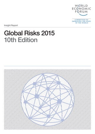 Global Risks 2015
10th Edition
Insight Report
 