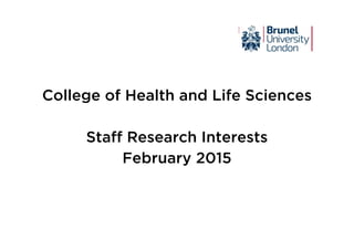 College of Health and Life Sciences
Staff Research Interests
February 2015
 