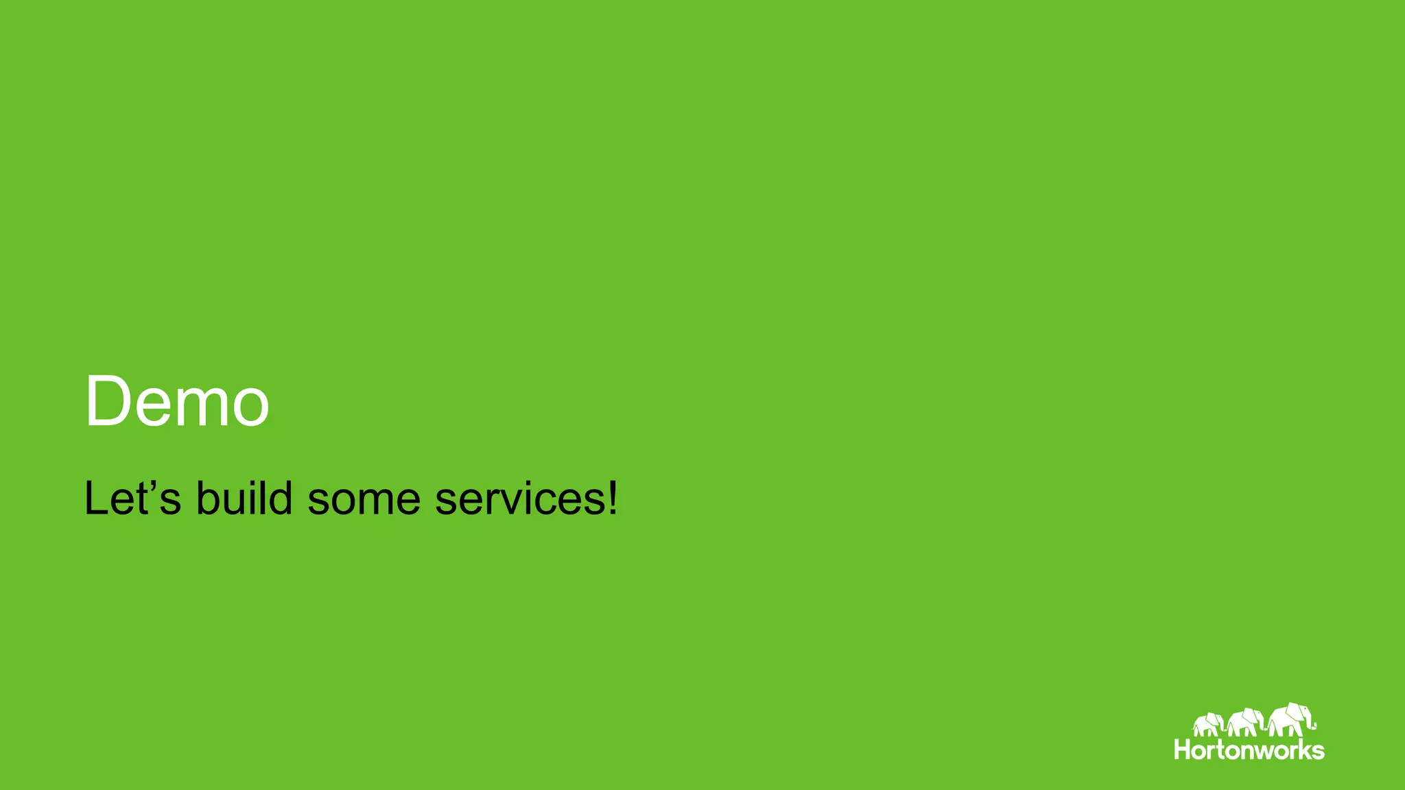 Let’s build some services!
Demo
 