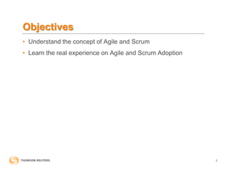 Objectives
• Understand the concept of Agile and Scrum
• Learn the real experience on Agile and Scrum Adoption
3
 