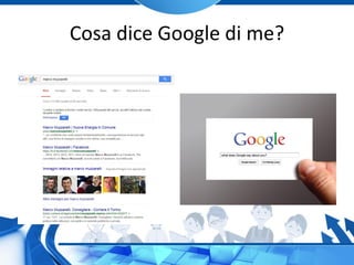 Cosa dice Google di me?
 