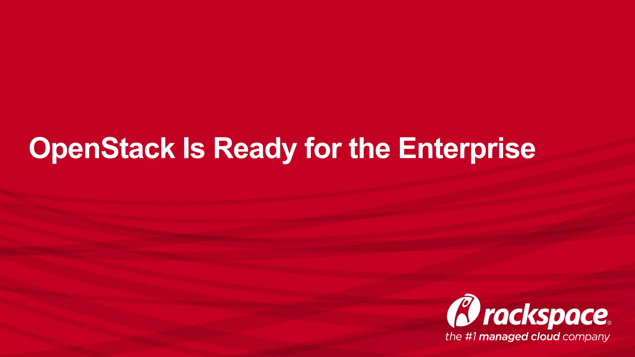OpenStack Is Ready for the Enterprise
 
