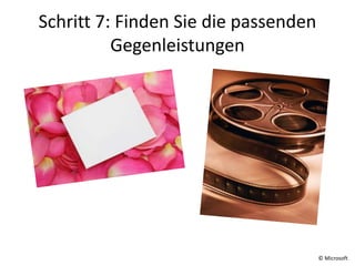Schritt 7: Finden Sie die passenden
Gegenleistungen
© Microsoft
 