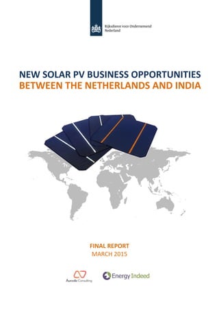 FINAL REPORT
MARCH 2015
JANUARY 2015
NEW SOLAR PV BUSINESS OPPORTUNITIES
BETWEEN THE NETHERLANDS AND INDIA
 