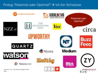Sven Ruoss – 2015 – Geld verdienen mit digitalen Inhalten 
Seite 3"
Prolog: Pessimist oder Optimist? à Ich bin Schweizer
Pessimist oder
Optimist?
 