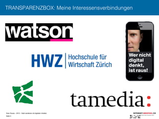 Sven Ruoss – 2015 – Geld verdienen mit digitalen Inhalten 
Seite 4"
TRANSPARENZBOX: Meine Interessensverbindungen
 
