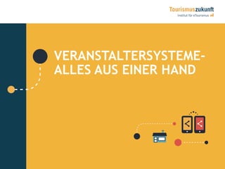 27
VERANSTALTERSYSTEME-
ALLES AUS EINER HAND
 