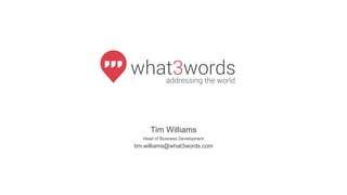 Tim Williams
Head of Business Development
tim.williams@what3words.com
 