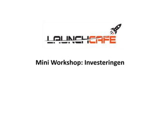 Mini Workshop: Investeringen
 