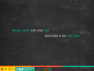 Mayor valor con una red
asociada a los recursos
 