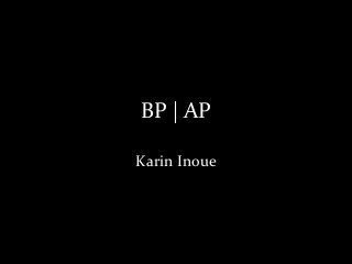 BP | AP
Karin Inoue
 