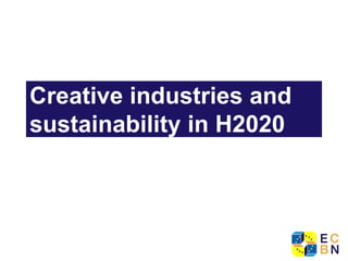 Creative industries and
sustainability in H2020
 