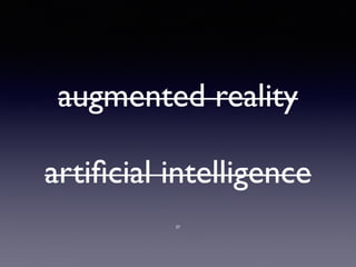 augmented reality
artiﬁcial intelligence
27
 