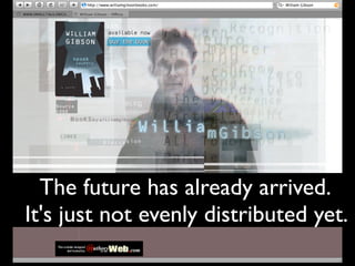 46
The future has already arrived. 
It's just not evenly distributed yet.
 