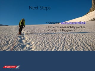 Next Steps
 Gratis trial: aka.ms/IntuneFreeTrial
 Umsetzen eines mobility proof-of-
concept mit Baggenstos
 