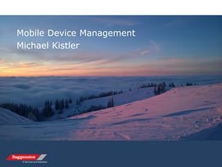 Mobile Device Management
Michael Kistler
 