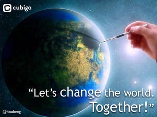 “Let’s change the world.
Together!”@houbeng
 