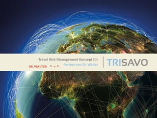 Travel Risk Management Konzept für
Partner von Dr. Walter
 