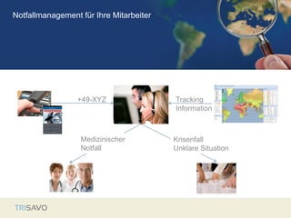 +49-XYZ Tracking
Information
Medizinischer
Notfall
Krisenfall
Unklare Situation
Kooperation mit Medical Assistance und Security AssistanceNotfallmanagement für Ihre Mitarbeiter
 