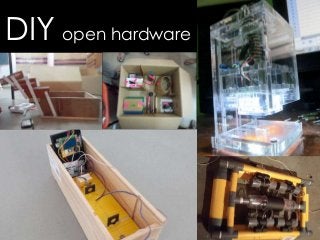 DIY open hardware
 