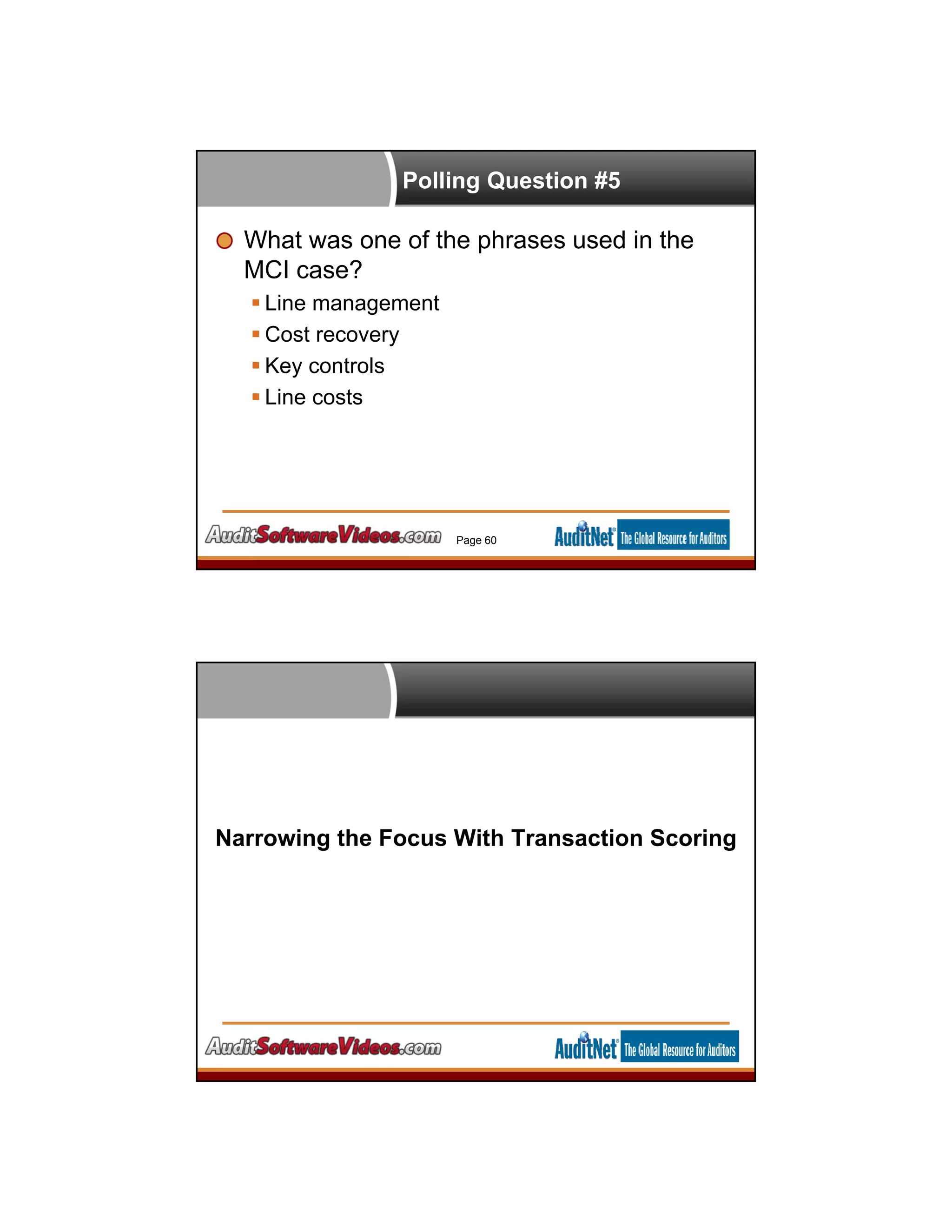 Polling Question #5
What was one of the phrases used in the
MCI case?
 Line management
 Cost recovery
 Key controls
 Line costs
Page 60
Narrowing the Focus With Transaction Scoring
 