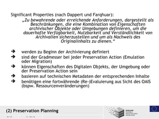 10 / 15 11 / 03 / 15
(2) Preservation Planning
Significant Properties (nach Dappert und Farqhuar):
„Zu bewahrende oder err...