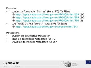7 / 15 11 / 03 / 15
Formate:
• „Industry Foundation Classes“ (kurz: IFC) für Pläne
 http://apps.nationalarchives.gov.uk/P...