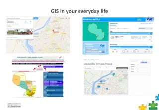 GIS in your everyday life
11
 