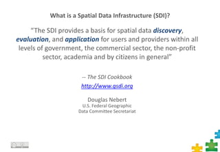 “The SDI provides a basis for spatial data discovery,
evaluation, and application for users and providers within all
levels of government, the commercial sector, the non-profit
sector, academia and by citizens in general”
-- The SDI Cookbook
http://www.gsdi.org
Douglas Nebert
U.S. Federal Geographic
Data Committee Secretariat
What is a Spatial Data Infrastructure (SDI)?
20
 
