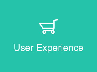 User Experience
 