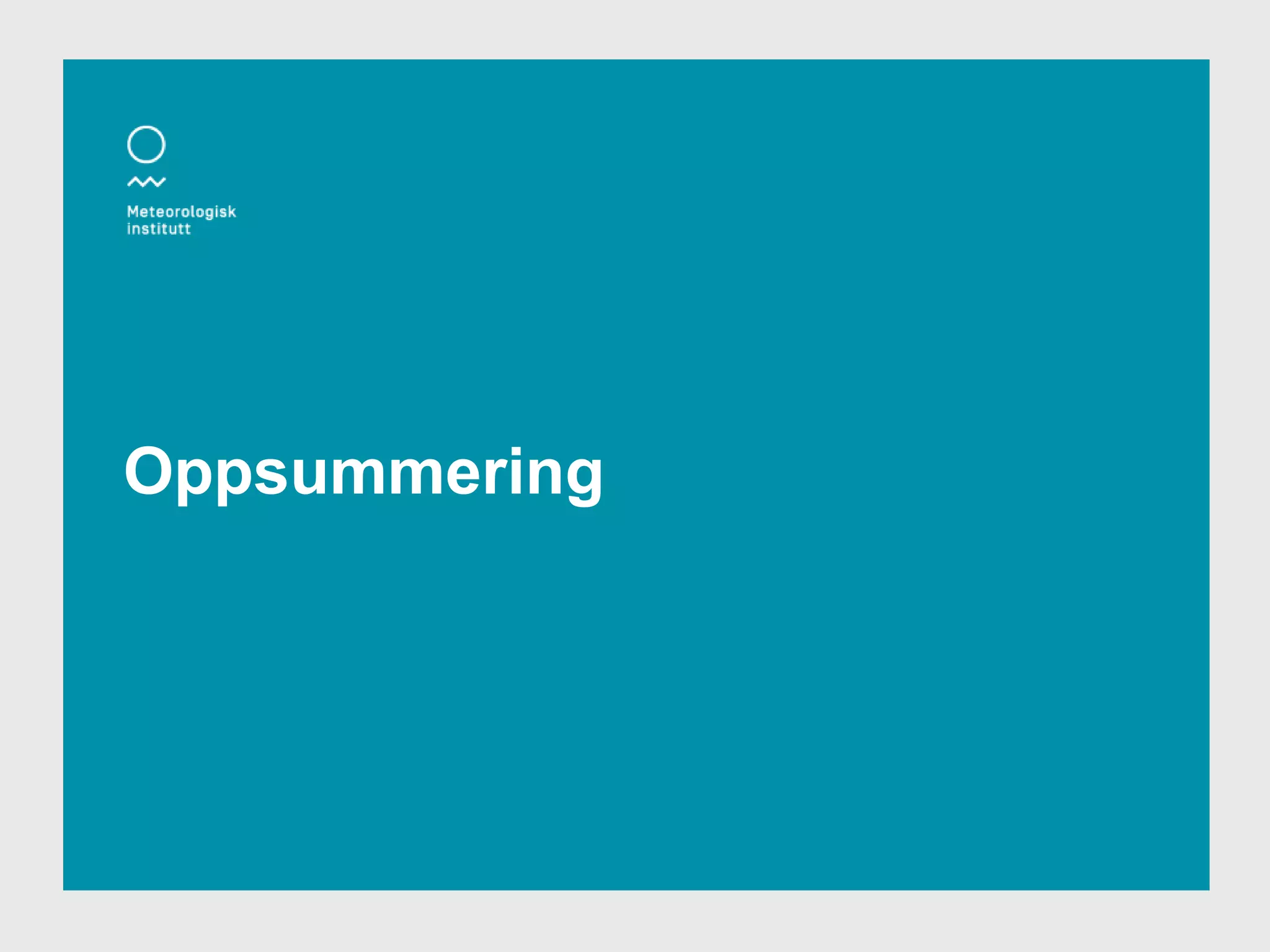 Meteorologisk institutt
Oppsummering
 