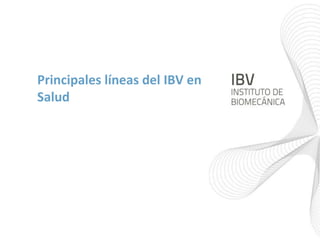 Principales líneas del IBV en
Salud
 