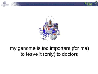 Lab for Bioinformatics and computational genomics
my genome is too important (for me)
to leave it (only) to doctors
 